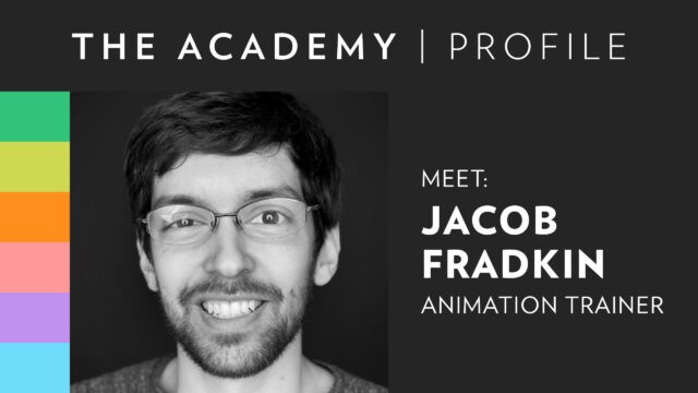 The Academy | Meet Jacob Fradkin, Animation Trainer 