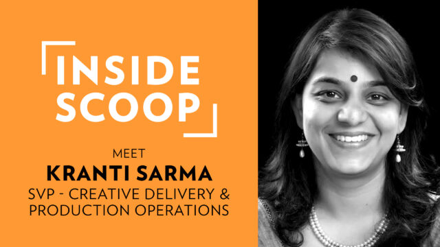 Inside Scoop | Kranti Sarma, SVP, Creative Delivery & Production Operations